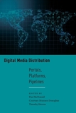 Digital Media Distribution ? Portals, Platforms, Pipelines: Portals, Platforms, Pipelines