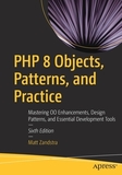 PHP 8 Objects, Patterns, and Practice: Mastering OO Enhancements, Design Patterns, and Essential Development Tools