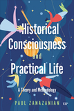 Historical Consciousness and Practical Life ? A Theory and Methodology: A Theory and Methodology