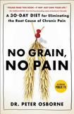 No Grain, No Pain: A 30-Day Diet for Eliminating the Root Cause of Chronic Pain