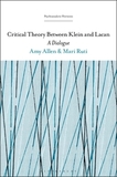 Critical Theory Between Klein and Lacan: A Dialogue