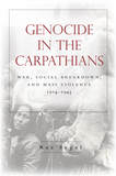 Genocide in the Carpathians: War, Social Breakdown, and Mass Violence, 1914-1945