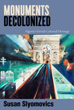 Monuments Decolonized ? Algeria`s French Colonial Heritage: Algeria's French Colonial Heritage