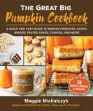 The Great Big Pumpkin Cookbook: A Quick and Easy Guide to Making Pancakes, Soups, Breads, Pastas, Cakes, Cookies, and More