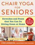 Chair Yoga for Seniors - Large Print Edition: Stretches and Poses that You Can Do Sitting Down at Home