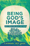 Being God`s Image ? Why Creation Still Matters: Why Creation Still Matters