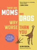 There Are Moms and Dads Way Worse Than You (Boxed Set): A Gift Set for Incredible Parents