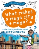 A Question of Geography: What Makes a Mega City Mega?: and other questions about settlements