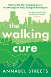 The Walking Cure: Harness the life-changing power of landscape to heal, energise and inspire