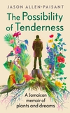 The Possibility of Tenderness: A Jamaican memoir of plants and dreams