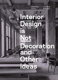 Interior Design is Not Decoration: And Other Ideas