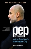 The Pep Revolution: Inside Guardiola?s Manchester City