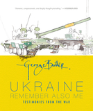 Ukraine: Remember Also Me: Testimonies from the War