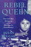 Rebel Queen: The Cold War, Misogyny, and the Making of a Female Grandmaster