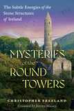 Mysteries of the Round Towers: The Subtle Energies of the Stone Structures of Ireland