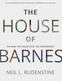 The House of Barnes: The Man, the Collection, the Controversy