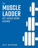 The Muscle Ladder: Get Jacked Using Science