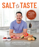 Salt to Taste: 100+ Protein and Salt-Rich Recipes for a Happier, Healthier You