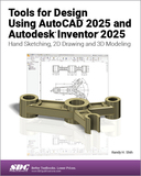 Tools for Design Using AutoCAD 2025 and Autodesk Inventor 2025: Hand Sketching, 2D Drawing and 3D Modeling