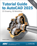 Tutorial Guide to AutoCAD 2025: 2D Drawing, 3D Modeling