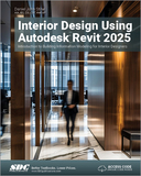 Interior Design Using Autodesk Revit 2025: Introduction to Building Information Modeling for Interior Designers