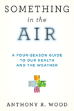 Something in the Air: A Four-Season Guide to Our Health and the Weather