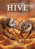 Heart of the Hive: Inside the Mind of the Honey Bee and the Incredible Life Force of the Colony