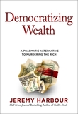 Democratizing Wealth: A Pragmatic Alternative to Murdering the Rich