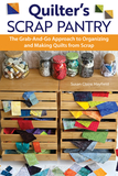 Quilter's Scrap Pantry: The Grab-And-Go Approach to Organizing and Making Quilts from Scraps