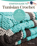 Starter Guide to Tunisian Crochet: Expand Your Crafting Skills with 16 Must-Make Projects