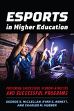 Esports in Higher Education: Fostering Successful Student-Athletes and Successful Programs