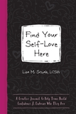 Find Your Self-Love Here: A Creative Journal to Help Teens Build Confidence and Embrace Who They Are