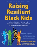 Raising Resilient Black Kids: A Parent?s Guide to Helping Children Cope with Racial Stress, Manage Emotions, and Thrive