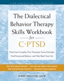 The Dialectical Behavior Therapy Skills Workbook for C-PTSD: Heal from Complex Post-Traumatic Stress Disorder, Find Emotional Balance, and Take Back Your Life