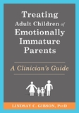 Treating Adult Children of Emotionally Immature Parents: A Clinician's Guide