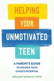 Helping Your Unmotivated Teen: A Parent?s Guide to Unlock Your Child?s Potential