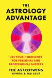 The Astrology Advantage: Use Your Horoscope for Personal and Professional Success