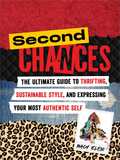 Second Chances: The Ultimate Guide to Thrifting, Sustainable Style, and Expressing Your Most Authentic Self