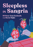 Sleepless in Sangria ? 60 Rom?Com Cocktails for Movie Night: 60 Rom-Com Cocktails for Movie Night