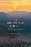 The Interrupted Forest: A History of Maine's Wildlands