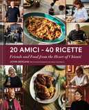 20 Amici ? 40 Ricette (20 Friends ? 40 Recipes): Friends and Food from the Heart of Chianti