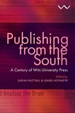 Publishing from the South ? A Century of Wits University Press: A Century of Wits University Press