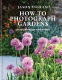 How to Photograph Gardens: Beautiful images made simple