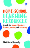 Home?School Learning Resources: A Guide for Home-Educators, Teachers, Parents and Librarians