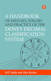 A Handbook of History, Theory and Practice of the Dewey Decimal Classification System