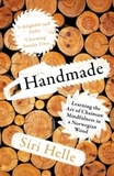 Handmade: Learning the Art of Chainsaw Mindfulness in a Norwegian Wood