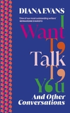 I Want to Talk to You: And Other Conversations