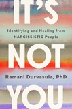 It's Not You: How to Identify and Heal from NARCISSISTIC People