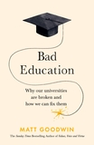 Bad Education: Why Our Universities Are Broken and How We Can Fix Them