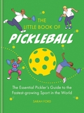 The Little Book of Pickleball: The Essential Pickler?s Guide to the Fastest-growing Sport in the World